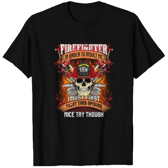 Firefighter In Order To Insult Me T Shirts