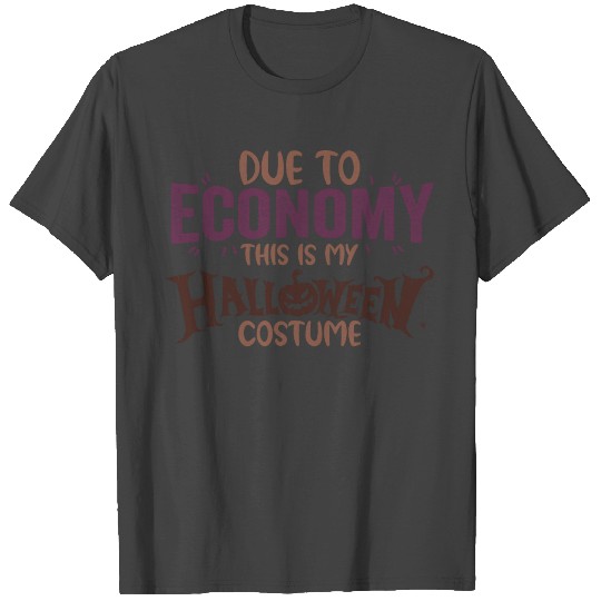 Due To Economy This is my halloween costume T Shirts