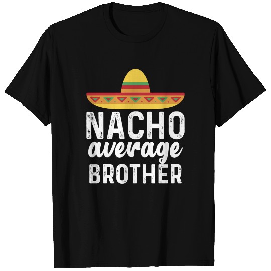 Nacho Average Brother Mexican Hat T Shirts