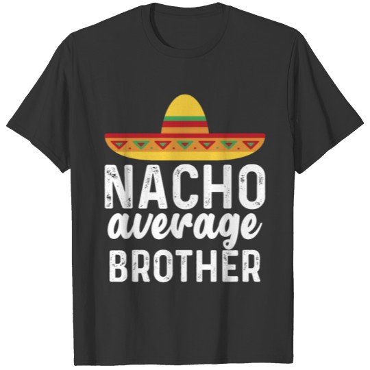 Nacho Average Brother Mexican Hat T Shirts
