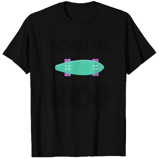 born to ride skateboard skate rider T Shirts