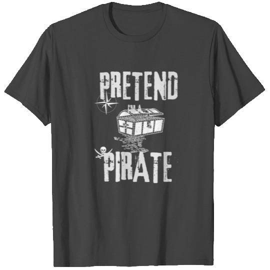 Pretend I'm a Pirate Skull Crossbones Easy Funny H T Shirts