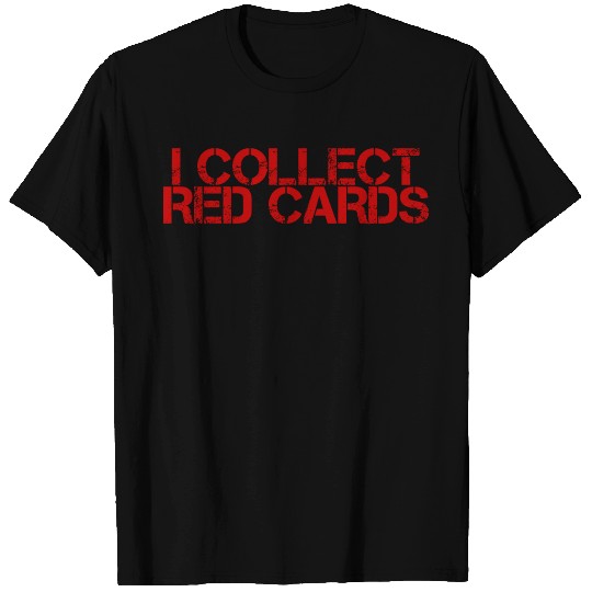 I Collect Red Cards 3 T Shirts
