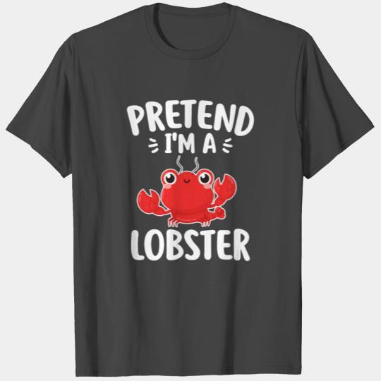 Pretend I m a Lobster Funny Last Minute Lazy T Shirts