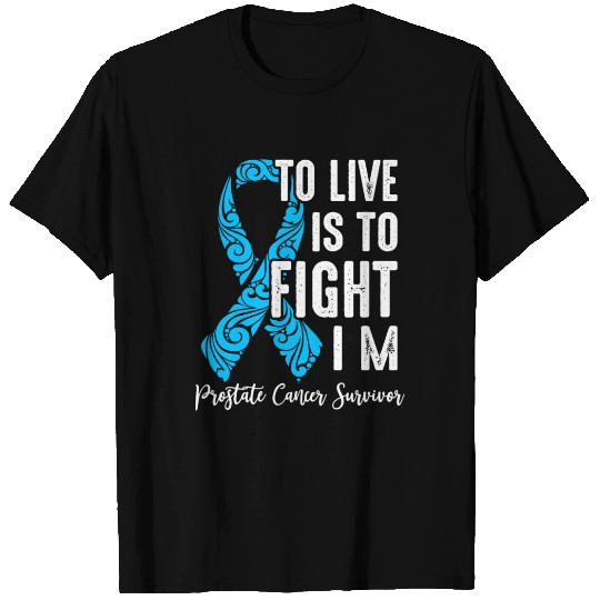 To live is to fight i’m prostate Cancer survivor: T Shirts