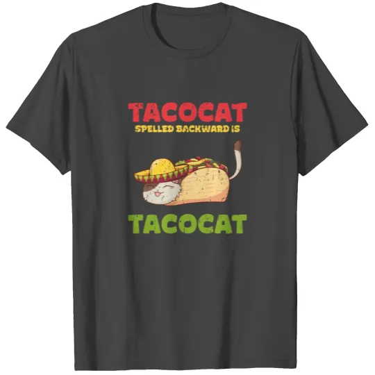 Taco cat spelled backward is taco cat - mexican T Shirts
