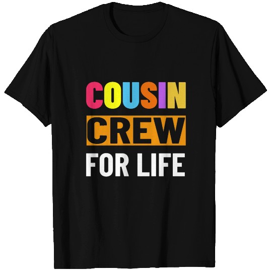 Cousin crew for life T Shirts