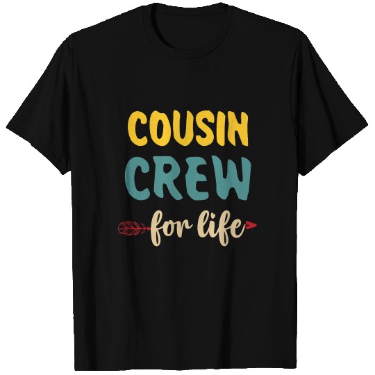 Cousin crew for life T Shirts