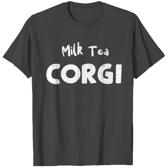 Milk Tea Corgi - Dogs T Shirts
