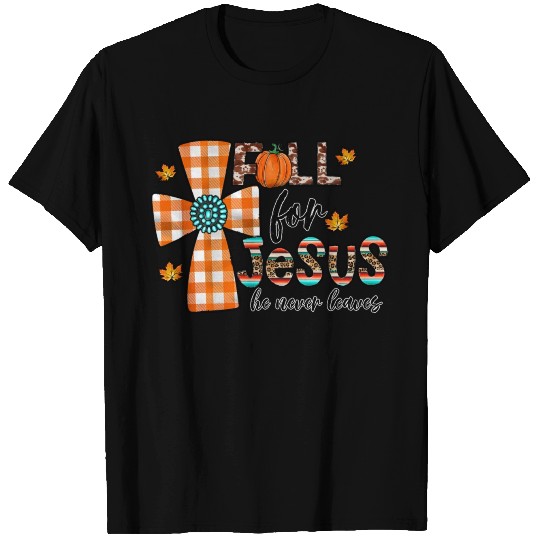Fall For Jesus He Never Leaves T Shirts
