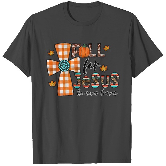 Fall For Jesus He Never Leaves T Shirts