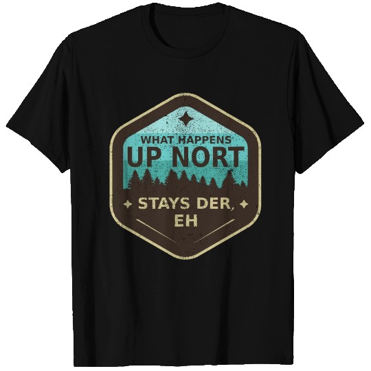 W Happens Up Nort Stays Der Upper Peninsula Michig T Shirts