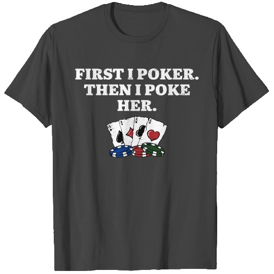 First I Poker then I Poke Her Poker Player Couples T Shirts