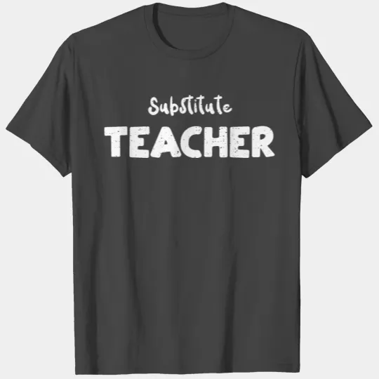 Substitute Teacher - Teacher T Shirts