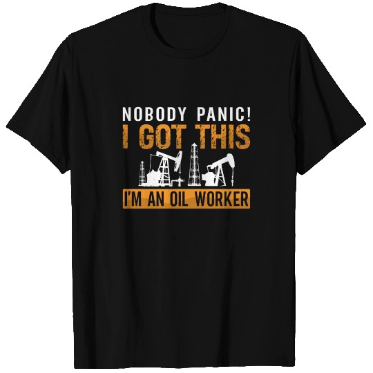 Oilfield Worker Nobody Panic I Got This Oil Rig T Shirts