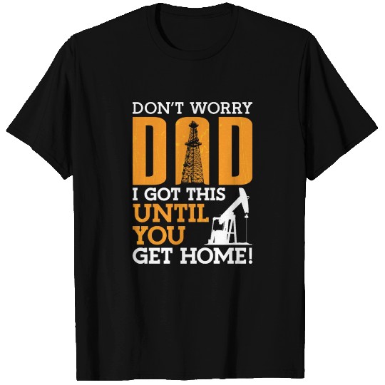 Oilfield Worker Don't Worry Dad I Got This Workers T Shirts