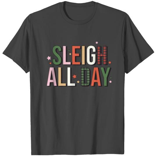 Sleigh All Day Funny Christmas Holiday T Shirts