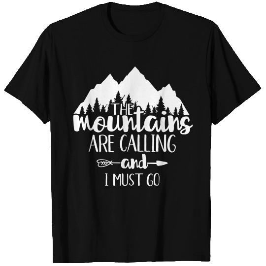 The Mountains Are Calling And I Must Go T Shirts