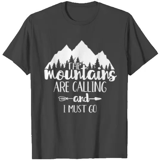 The Mountains Are Calling And I Must Go T Shirts