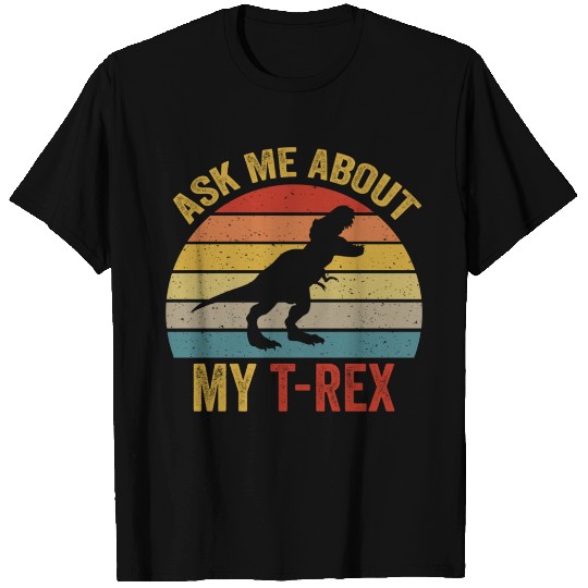 Ask Me About My T Rex For Dinosaurs Lover T Shirts