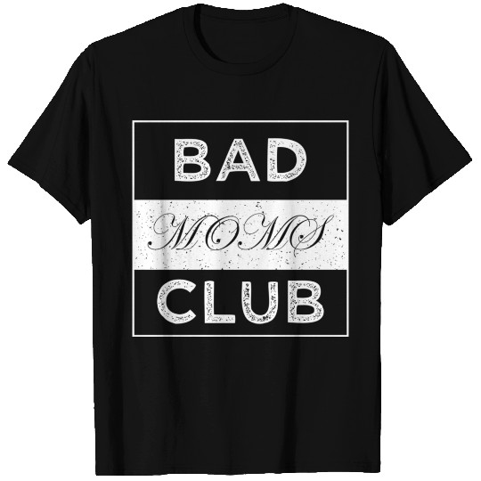 Bad Moms Club T Shirts