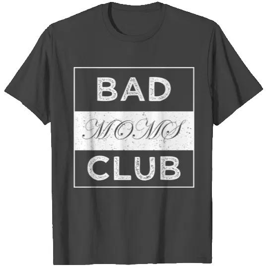 Bad Moms Club T Shirts