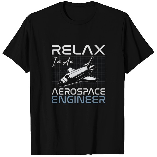 Relax I'm An Aerospace Engineer Engineering Space T Shirts