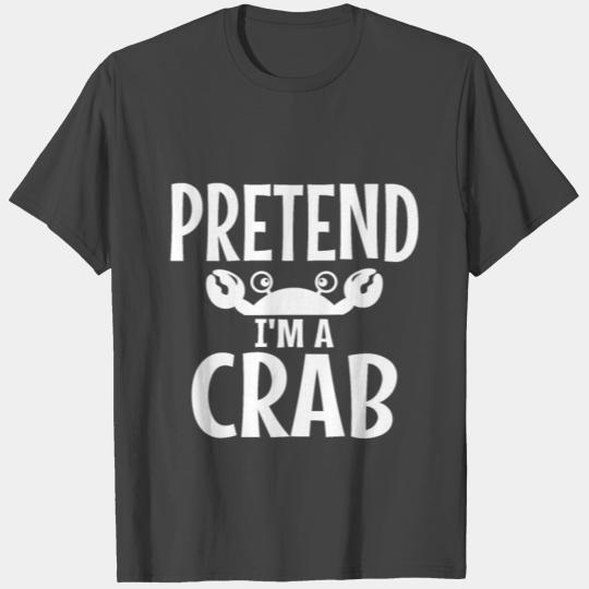 Pretend I'm A Crab Costume Halloween Lazy Easy T Shirts