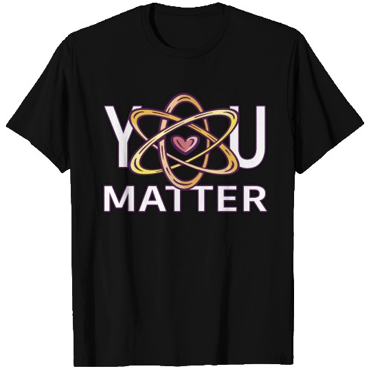 You Matter Science Teacher Chemistry Biology T Shirts