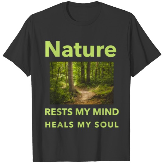 Nature rests and Heals T Shirts