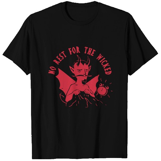 No Rest For The Wicked T Shirts