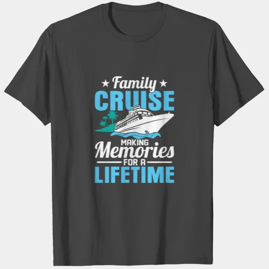 Family Cruise Making Memories For A Lifetime Crusi T Shirts
