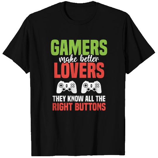 Gamers Make Better Lovers Valentine Gift for Him T Shirts