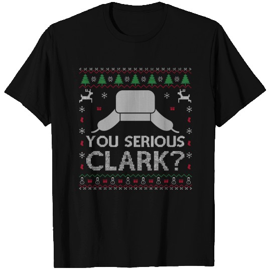 You Serious Clark Ugly Funny Christmas T Shirts