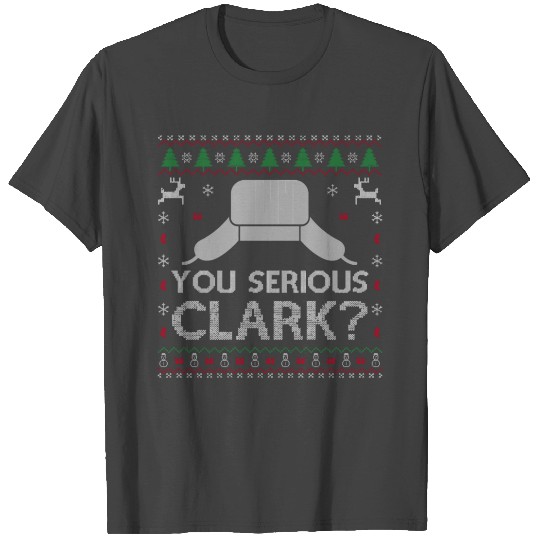 You Serious Clark Ugly Funny Christmas T Shirts