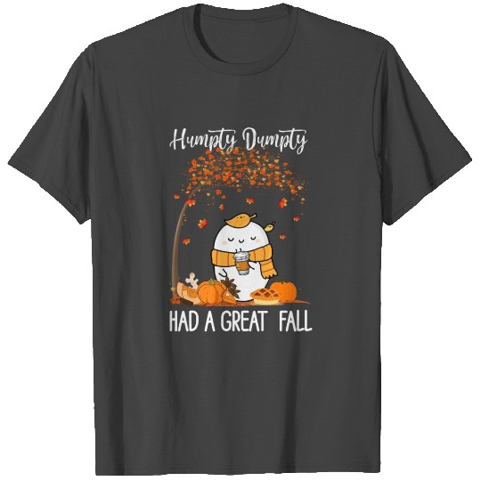 Humpty Dumpty Had A Great Fall T Shirts