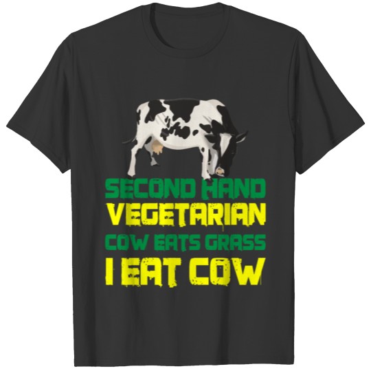 Second Hand Vegetarian, Cow Eats Grass, I Eat Cow3 T Shirts