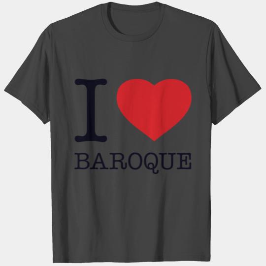 I LOVE BAROQUE T Shirts