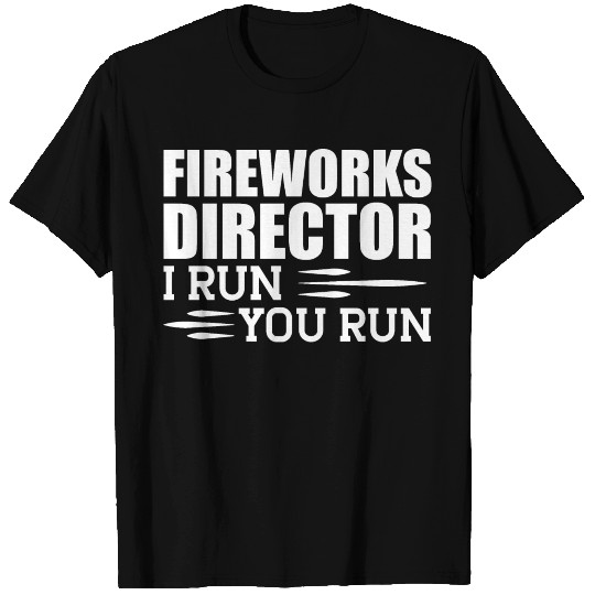 Fireworks Director I run You run T Shirts