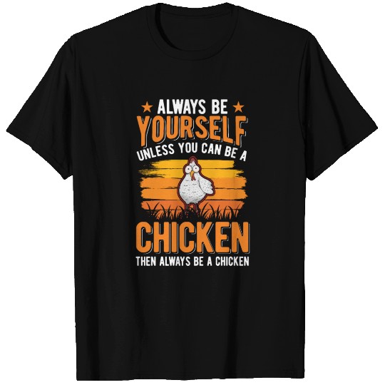 Always Be Yourself Unless You Can A Chicken T Shirts