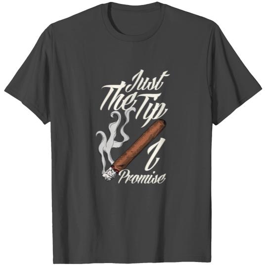 Just The Tip I Promise Funny Cigar Smoker Gift T Shirts