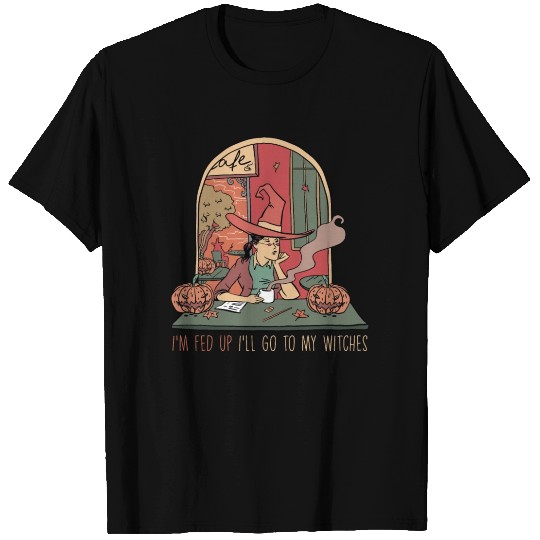 I'm Fed Up I'll Go To My Witches, Halloween T Shirts