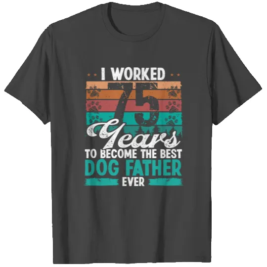 75 Year Old Best Dog Father 75 Birthday Dog Dad T Shirts