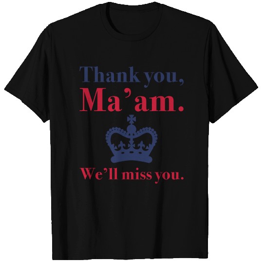 Thank You Ma’am We’ll Miss You T Shirts