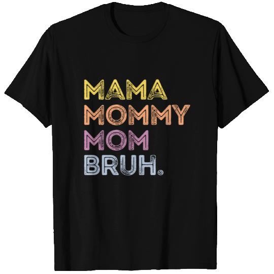 Mama Mommy Mom Bruh T Shirts
