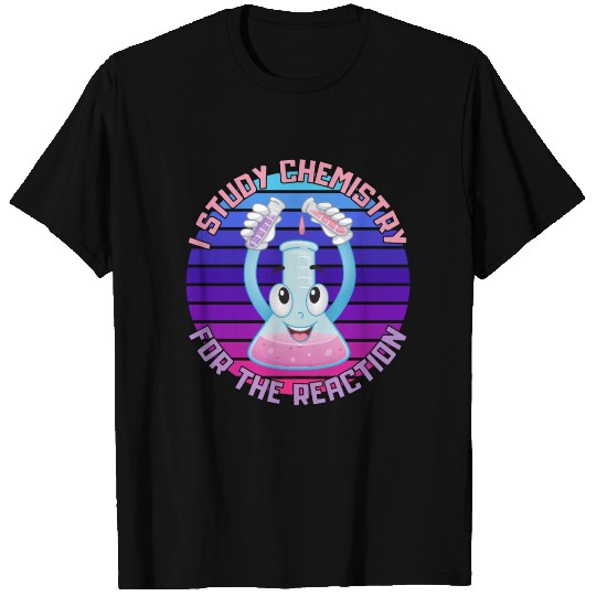 I Study Chemistry For The Reaction T Shirts