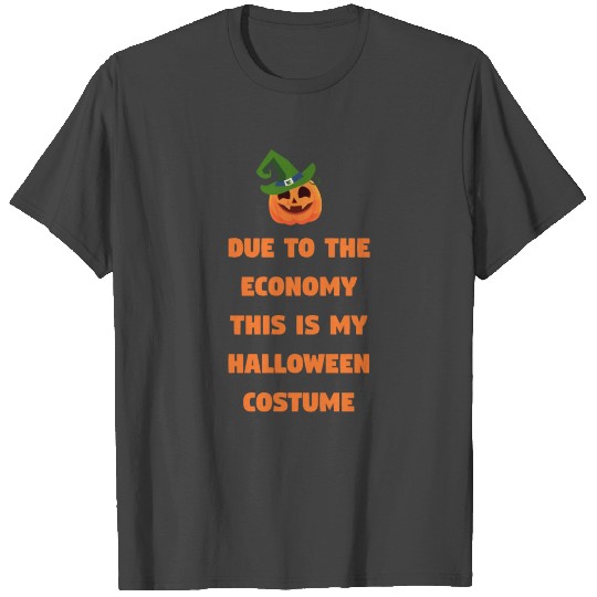 due to the economy this is my halloween costume T Shirts