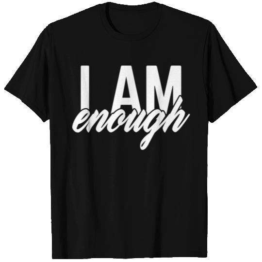 i am enough self-affirmation T Shirts