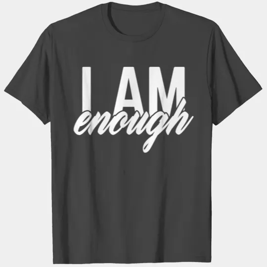 i am enough self-affirmation T Shirts