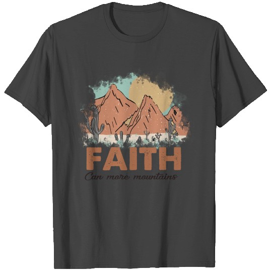 Faith Can Move Mountains T Shirts